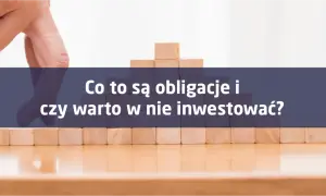 Czy warto inwestować w długoterminowe obligacje? Korzyści, ryzyka i porównania