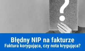 Jak skorygować błędny NIP na fakturze i uniknąć problemów podatkowych